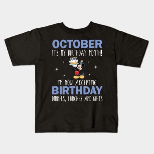 October It's My Birthday Month I'm Now Accepting Birthday Dinners Lunches And Gifts Happy To Me Kids T-Shirt